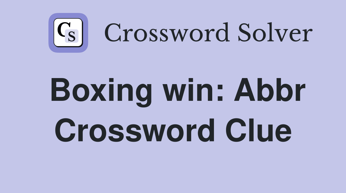 Boxing win Abbr. Crossword Clue Answers Crossword Solver